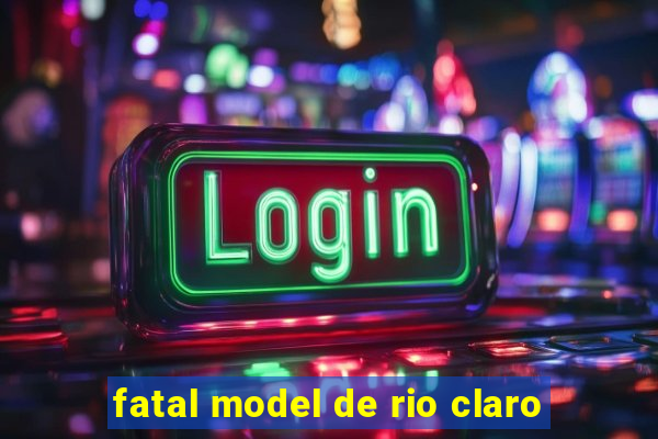 fatal model de rio claro